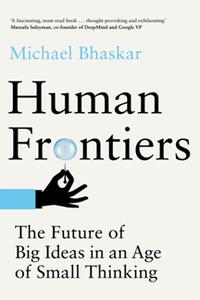 Human Frontiers  The Future of Big Ideas in an Age of Small Thinking