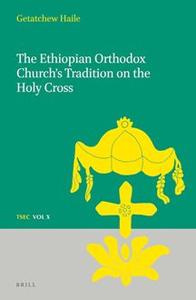 The Ethiopian Orthodox Church’s Tradition on the Holy Cross