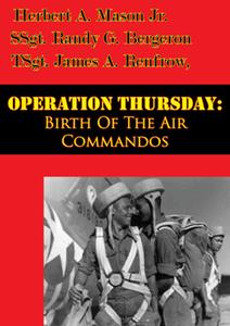 Operation Thursday Birth Of The Air Commandos [Illustrated Edition]