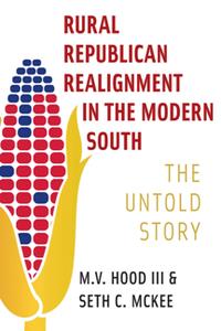 Rural Republican Realignment in the Modern South  The Untold Story