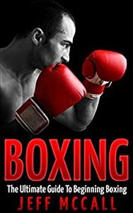 Boxing  The Ultimate Guide To Beginning Boxing