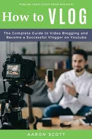 Vlog The Complete Guide to Video Blogging and Become a Successful Vlogger on Youtube