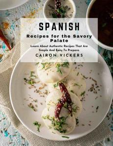Spanish Recipes for the Savory Palate  Learn About Authentic Recipes That Are Simple and Easy to Prepare