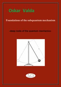 Foundations of the subquantum mechanism deep roots of the quantum mechanics