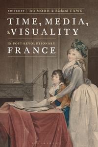 Time, Media, and Visuality in Post–Revolutionary France
