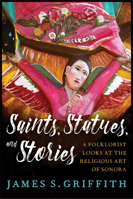 Saints, Statues, and Stories by James S. Griffith