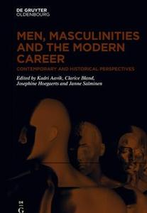 Men, Masculinities and the Modern Career Contemporary and Historical Perspectives