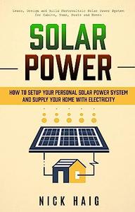 Solar Power  How To Setup Your Personal Solar Power System And Supply Your Home With Electricity