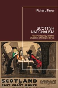Scottish Nationalism  History, Ideology and the Question of Independence