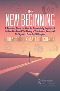 The New Beginning  A Business Novel on How to Successfully Implement the Combination of The Theory of Constraints