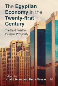 The Egyptian Economy in the Twenty-first Century The Hard Road to Inclusive Prosperity