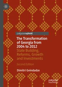The Transformation of Georgia from 2004 to 2012  State Building, Reforms, Growth and Investments, 2nd Edition