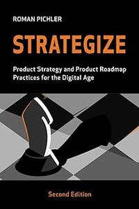 Strategize Product Strategy and Product Roadmap Practices for the Digital Age