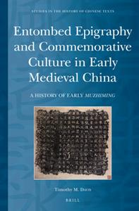 Entombed Epigraphy and Commemorative Culture in Early Medieval China A Brief History of Early Muzhiming