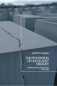 The Perversion of Holocaust Memory  Writing and Rewriting the Past After 1989