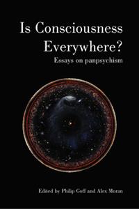 Is Consciousness Everywhere Essays on Panpsychism