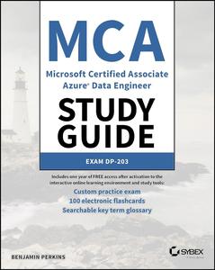 MCA Microsoft Certified Associate Azure Data Engineer Study Guide Exam DP-203 (Sybex Study Guide)