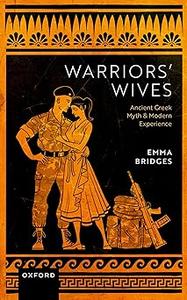 Warriors’ Wives Ancient Greek Myth and Modern Experience