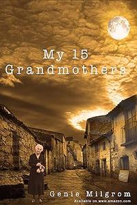 My 15 Grandmothers The Journey of My Soul from the Spanish Inquisition to the Present