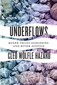 Underflows  Queer Trans Ecologies and River Justice