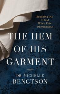 The Hem of His Garment  Reaching Out to God When Pain Overwhelms