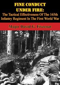 Fine Conduct Under Fire The Tactical Effectiveness Of The 165th Infantry Regiment In The First World War
