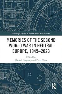 Memories of the Second World War in Neutral Europe, 1945-2023