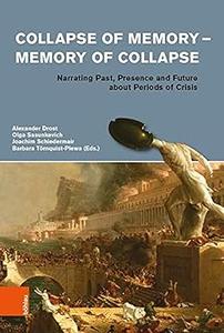 Collapse of Memory – Memory of Collapse Narrating Past, Presence and Future Abot Periods of Crisis