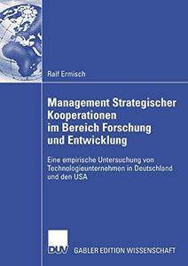 Management Strategischer Kooperationen im Bereich Forschung und Entwicklung Eine empirische Untersuchung von Technologieuntern