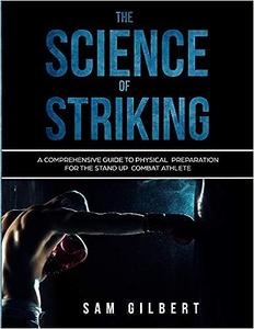 The Science of Striking A Comprehensive Guide to Physical Preparation for the Stand–up Combat Athlete