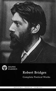Delphi Collected Works of Robert Bridges (Illustrated)