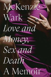 Love and Money, Sex and Death A Memoir
