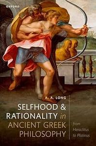 Selfhood and Rationality in Ancient Greek Philosophy From Heraclitus to Descriptioninus