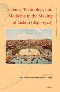 Science, Technology and Medicine in the Making of Lisbon (1840–1940)