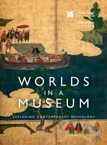 Worlds in a Museum  Exploring Contemporary Museology