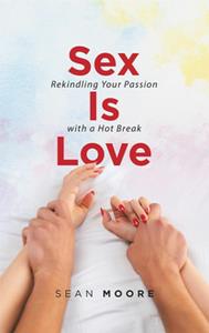 Sex Is Love Rekindling Your Passion with a Hot Break