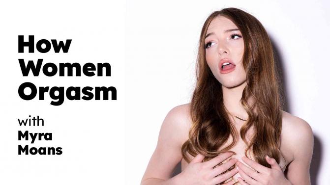 [AdultTime.com] Myra Moans - How Women Orgasm - 365.5 MB