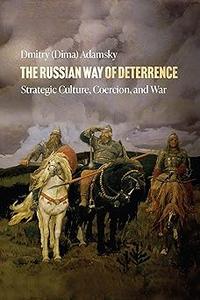 The Russian Way of Deterrence Strategic Culture, Coercion, and War