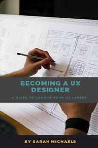 Becoming a UX Designer A Comprehensive Guide to Launch Your UX Career