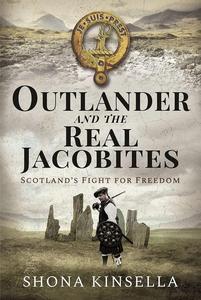 Outlander and the Real Jacobites Scotland’s Fight for the Stuarts