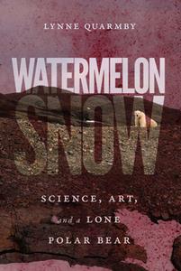 Watermelon Snow  Science, Art, and a Lone Polar Bear