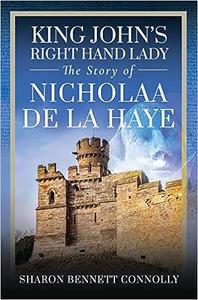 King John’s Right Hand Lady The Story of Nicholaa de la Haye