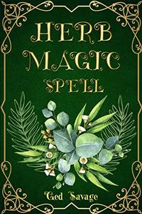 HERB MAGIC SPELL  Enhance Your Life with the Power of Herbs (2023 Guide for Beginners)