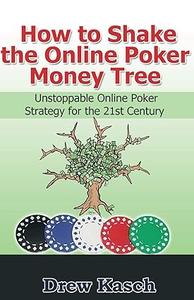 How to Shake the Online Poker Money Tree Unstoppable Online Poker Strategy for the 21st Century
