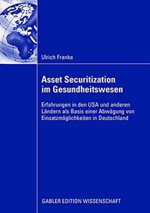 Asset Securitization im Gesundheitswesen Erfahrungen in den USA und anderen Ländern als Basis einer Abwägung von Einsatzmöglic