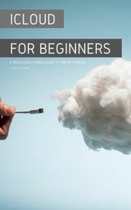 iCloud for Beginners A Ridiculously Simple Guide to Online Storage