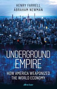 Underground Empire How America Weaponized the World Economy, UK Edition