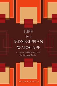 Life in a Mississippian Warscape Common Field, Cahokia, and the Effects of Warfare