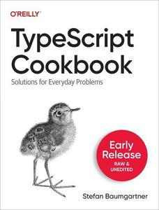 TypeScript Cookbook  Solutions for Everyday Problems (Third Early Release)
