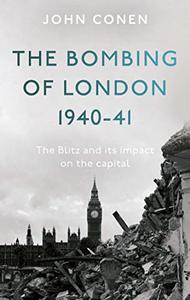 The Bombing of London 1940–41  The Blitz and its impact on the capital